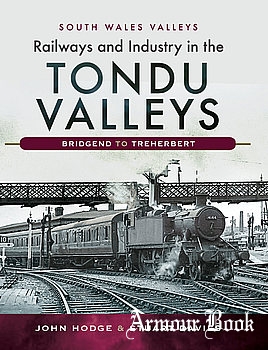 Railways and Industry in the Tondu Valleys: Bridgend to Treherbert [Pen & Sword]