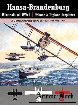 Hansa-Brandenburg Aircraft of WWI Volume 2: Biplane Seaplanes [Great War Aviation Centennial Series №18]