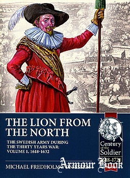 The Lion from the North Volume 1: The Swedish Army during the Thirty Years War 1618-1632 [Helion & Company]
