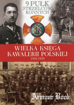 9 Pulk Strzelcow Konnych [Wielka Ksiega Kawalerii Polskiej 1918-1939 Tom 39]