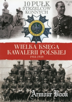 10 Pulk Strzelcow Konnych [Wielka Ksiega Kawalerii Polskiej 1918-1939 Tom 40]