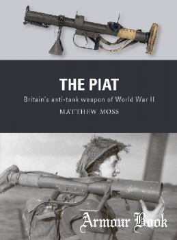 The PIAT: Britain’s Anti-Tank Weapon of World War II [Osprey Weapon 74]