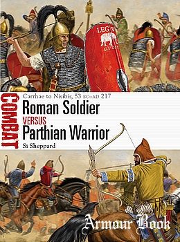 Roman Soldier vs Parthian Warrior: Carrhae to Nisibis, 53 BC-AD 217 [Osprey Combat 50]