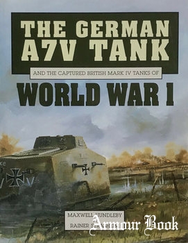 The German A7V Tank and the Captured British Mark IV Tanks of World War I [Haynes Publishing Group]