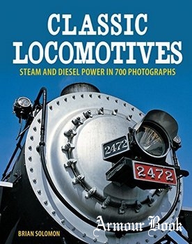 Classic Locomotives: Steam and Diesel Power in 700 Photographs [Voyageur Press]