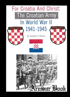 For Croatia & Christ: The Croatian Army in World War II 1941-1945 [Axis Europa Books]