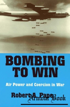 Bombing to Win Air Power and Coercion in War [Cornell Univercity]