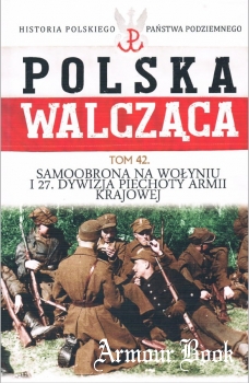 Samoobrona na Wolyniu i 27 Dywizja Piechoty Armii Krajowej [Polska Walczaca Tom 42]