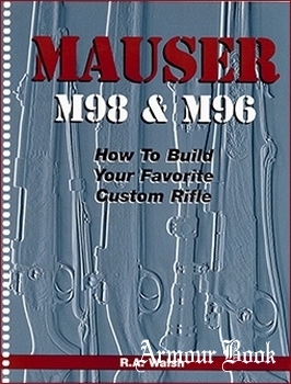 Mauser M98 & M96 How to Build Your Favorite Custom Rifle [Wolfe Publishing Company]