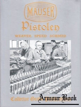 Mauser Pistolen: Development and Production 1877-1946 [Collector Grade Publications]