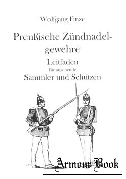 Preussische Zundnadelgewehre Leitfaden fur Angehende Sammler und Schutzen [Herstellung und Verlag]