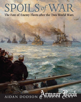 Spoils of War: The Fate of Enemy Fleets After the Two World Wars [Seafort Publishing]