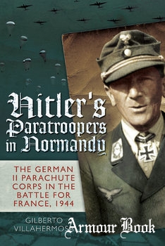 Hitler’s Paratroopers in Normandy: The German II Parachute Corps in the Battle for France, 1944 [Frontline Books]