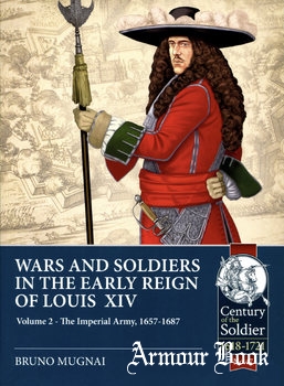 Wars and Soldiers in the Early Reign of Louis XIV Volume 2: The Imperial Army 1657-1687 [Helion & Company]