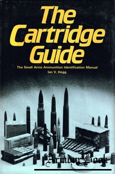 The Cartridge Guide: The Small Arms Ammunition Identification Manual [Arms and Armour Press]
