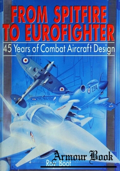 From Spitfire to Eurofighter: 45 Years of Combat Aircraft Design [Airlife]