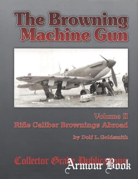 The Browning Machinegun Volume II: Rifle Calibre Browning Abroad [Collector Grade Publications]