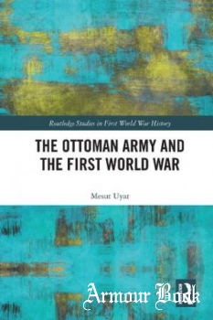 The Ottoman Army and the First World War [Routledge]