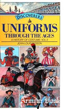 Uniforms Through the Ages [A History of Costume vol.2]