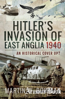 Hitler’s Invasion of East Anglia, 1940: An Historical Cover Up? [Pen & Sword]