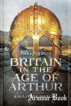 Britain in the Age of Arthur: A Military History [Pen & Sword]
