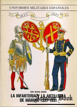 La Infanteria y la Artilleria de Marina 1537-1931 [Uniformes Militares Espanoles]