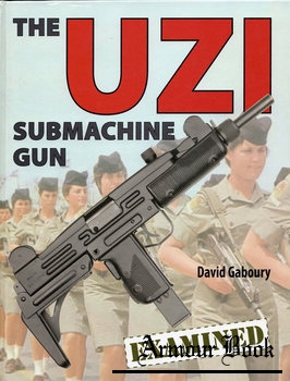 The UZI Submachine Gun Examined [Andrew Mowbray Publishing]