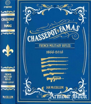 Chassepot to Famas: French Military Rifles 1866-2016 [Headstamp Publishing]