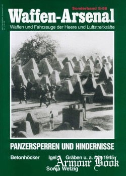 Panzersperren und Hindernisse: Betonhocker, Igel, Graben u.a. bis 1945 [Waffen-Arsenal Sonderband S-58]