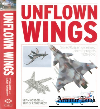 Unflown Wings: Soviet/Russian Unrealized Aircraft Projects 1925-2010 [Midland Publishing]