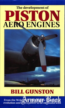 The Development of piston Aero Engines: From the Wrights to Microlights [Patrick Stephens Limited]