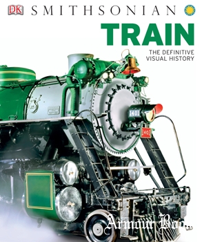 Train: The Definitive Visual History [Smithsonian/DK Publishing]