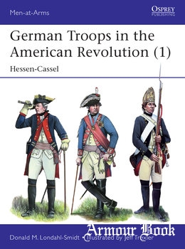 German Troops in the American Revolution (1): Hessen-Cassel [Osprey Men-at-Arms 535]