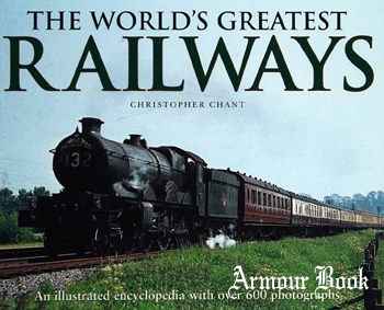 The World's Greatest Railways: An Illustrated Enclyclopedia With Over 600 Photographs [Lorenz Books]