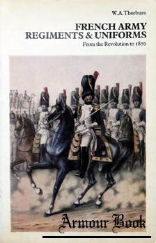 French Army Regiments and Uniforms From the Revolution to 1870 [Arms and Armour Press]