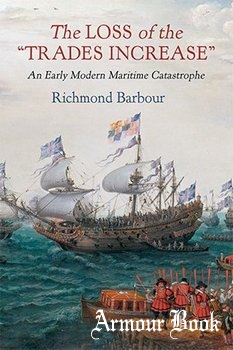 The Loss of the "Trades Increase": An Early Modern Maritime Catastrophe [University of Pennsylvania]