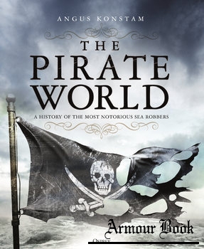 The Pirate World: A History of the Most Notorious Sea Robbers [Osprey General Military]