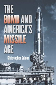 The Bomb and Americas Missile Age [Johns Hopkins University Press]