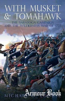 With Musket & Tomahawk: The Saratoga Campaign and the Wilderness War of 1777 [Casemate Publishers]