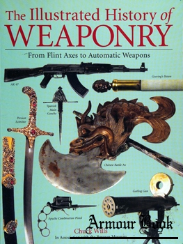 The Illustrated History of Weaponry: From Flint Axes to Automatic Weapons [MetroBooks]