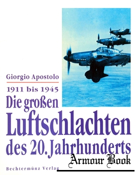 Die Grosen Luftschlachten des 20. Jahrhunderts: 1911 bis 1945 [Bechtermunz Verlag]