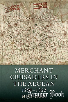 Merchant Crusaders in the Aegean 1291-1352 [The Boydell Press]