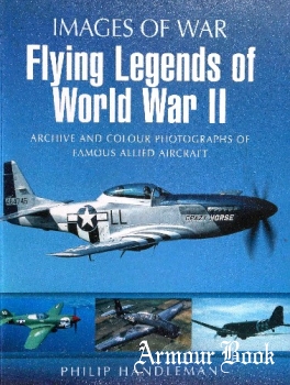 Flying Legends of World War II [Images of War]