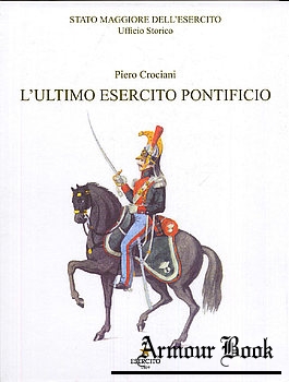 L’Ultimo Esercito Pontificio [Stato Maggiore dell’Esercito]