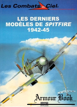 Les Derniers Modeles de Spitfire 1942-1945 [Les Combats du Ciel 26]