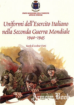 Uniformi dell’Esercito Italiano nella Seconda Guerra Mondiale 1940-1945 [Stato Maggiore dell’Esercito Ufficio Storico]