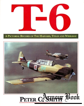 T-6: A Pictorial Record of the Harvard, Texan and Wirraway [Airlife]
