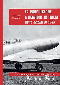La Propulsione a Reazione in Italia dalle Origini al 1943 [Aeronautica Militare Ufficio Storico]