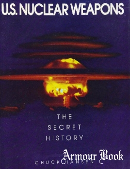 U.S. Nuclear Weapons: The Secret History [Aerofax]
