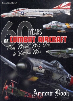 60 Years of Combat Aircraft: From World War One to Vietnam War [Histoire & Collections]